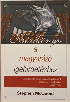 Stephen Mcquoid - K�zik�nyv a magyar�z� igehirdet�shez