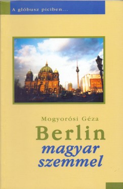 Mogyorsi Gza - Berlin magyar szemmel