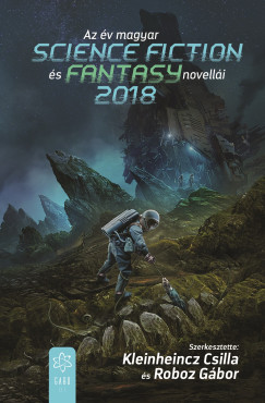 Kleinheincz Csilla   (szerk.) - Az v magyar science fiction s fantasynovelli 2018