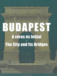 V. Lszl Zsfia - Budapest - A vros s hdjai - The City and Its Bridges