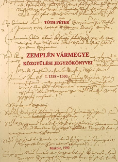 Csorba Csaba - Zemplén vármegye közgyűlési jegyzőkönyvei I.