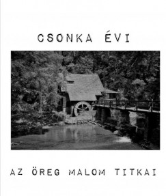 Csonka vi - Az reg Malom titkai