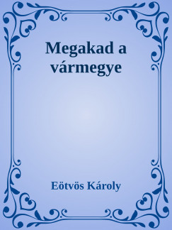Etvs Kroly - Megakad a vrmegye