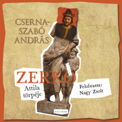 Cserna-Szabó András - Zerkó - Attila törpéje