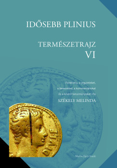 Sz�kely Melinda   (Szerk.) - Id�sebb Plinius: Tem�szetrajz VI