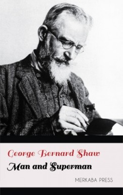 Shaw George Bernard - George Bernard Shaw - Man and Superman