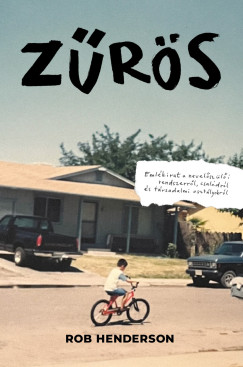 Rob Henderson - Zűrös - Emlékirat a nevelőszülői rendszerről, családról és társadalmi osztályokról