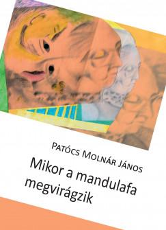 Pat�cs Moln�r J�nos - Mikor a mandulafa megvir�gzik