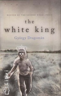 Dragomán György - The White King