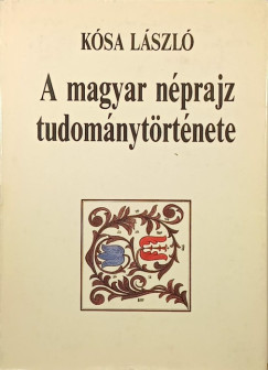 Ksa Lszl - A magyar nprajz tudomnytrtnete