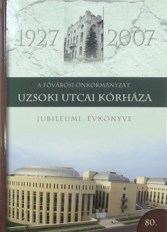 Dr. Jakab Ferenc  (Szerk.) - Fvrosi nkormnyzat Uzsoki Utcai Krhza - Jubileumi vknyve
