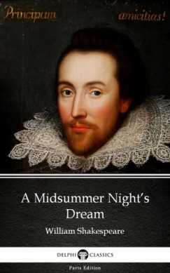 Delphi Classics William Shakespeare - A Midsummer Nights Dream by William Shakespeare (Illustrated)
