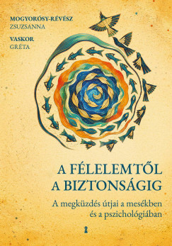 A félelemtől a biztonságig - A megküzdés útjai a mesékben és a pszichológiában