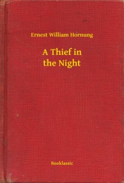 Ernest William Hornung - A Thief in the Night