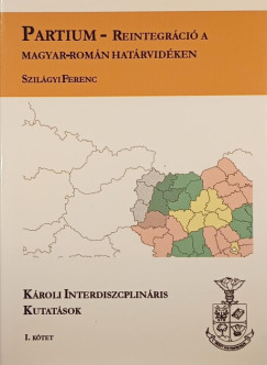 Szilgyi Ferenc - Partium - Reintegrci a magyar-romn hatrvidken