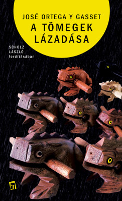 José Ortega Y. Gasset - A tömegek lázadása