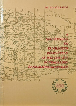 Bod� L�szl� - A Nagykuns�g �s Kunhegyes r�szv�tele az 1848-1849. �vi forradalom �s szabads�gharcban