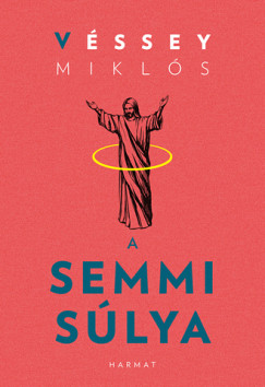 Véssey Miklós - A semmi súlya