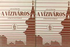 Adal�kok a v�ziv�ros t�rt�net�hez I-II.