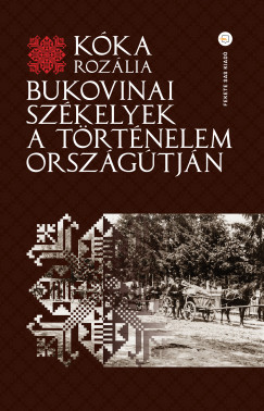 Kka Rozlia - Bukovinai szkelyek a trtnelem orszgtjn