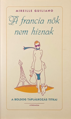 Mireille Guiliano - A francia nők nem híznak