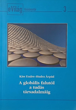 Hudra Árpád - Kiss Endre - A globális falutól a tudás társadalmáig