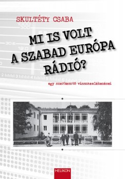 Skultty Csaba - Mi is volt a Szabad Eurpa Rdi?