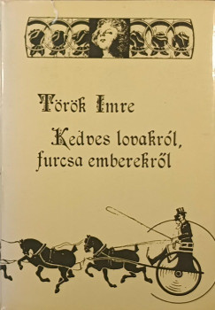 T�r�k Imre - Kedves lovakr�l, furcsa emberekr�l