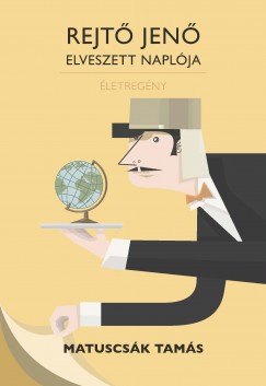 Matuscsák Tamás - Rejtő Jenő elveszett naplója