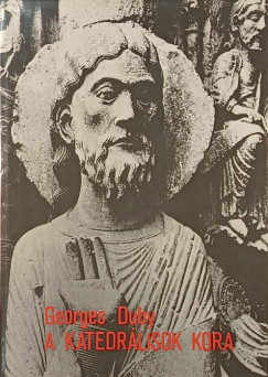 Georges Duby - A katedrlisok kora