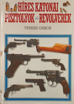 Prof. Dr. VERESS GÁBOR - Híres katonai pisztolyok és revolverek