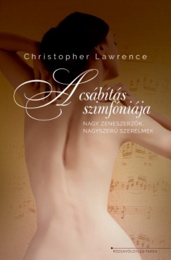 Christopher Lawrence - A csbts szimfnija - nagy zeneszerzk, nagyszer szerelmek