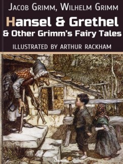 Wilhem Karl Grimm - Hansel And Grethel And Other Grimm's Fairy Tales