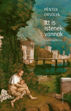 Péntek Orsolya - Itt is istenek vannak