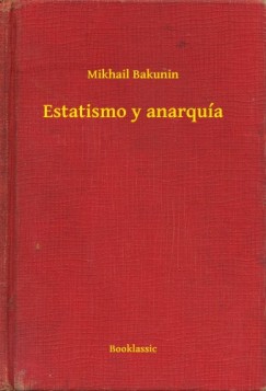 Mikhail Bakunin - Estatismo y anarquía