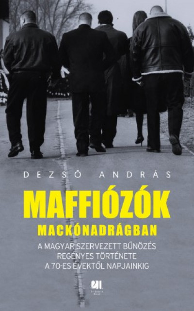 Maffiózók mackónadrágban - A magyar szervezett bűnözés regényes története a 70-es évektől