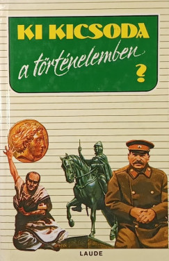 Szabolcsi Ott�  (Szerk.) - Z�vodszky G�za  (Szerk.) - Ki kicsoda a t�rt�nelemben?