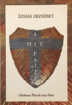 Ézsiás Erzsébet - A hit pajzsa - (szerző és Placid atya általdedikált)