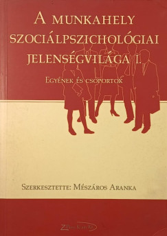 Mészáros Aranka   (Szerk.) - A munkahely szociálpszichológiai jelenségvilága I.