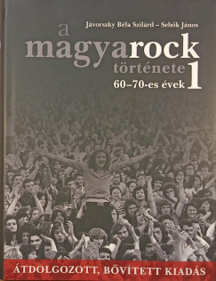Jvorszky Bla Szilrd - Sebk Jnos - A magyarock trtnete 1. - 60-70-es vek