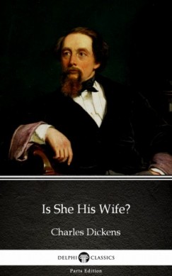 Charles Dickens - Is She His Wife? by Charles Dickens (Illustrated)