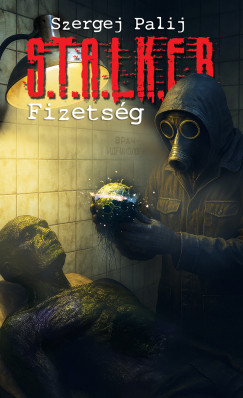 Szergej Palij - S.T.A.L.K.E.R - Fizets�g