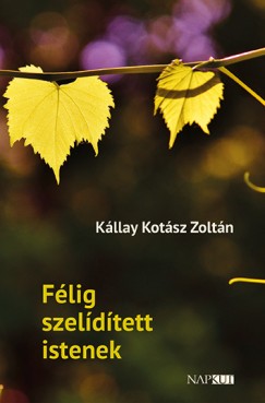 K�llay Kot�sz Zolt�n - F�lig szel�d�tett istenek