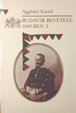 Agghzy Kamil - Budavr bevtele 1849-ben I-II.