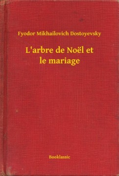 Fyodor Mikhailovich Dostoyevsky - L'arbre de No�l et le mariage