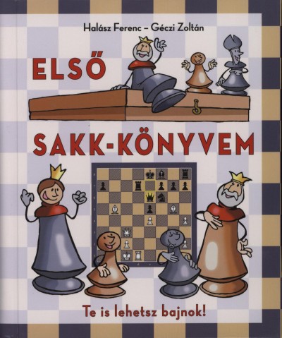Géczi Zoltán - Halász Ferenc - Elsõ sakk-könyvem