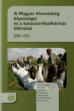 Tokovicz Jzsef _ Kdr Pl _ Sle Attila _ Borsos Lszl - A Magyar Honvdsg kpessgei s a katasztrfaelhrts kihvsai, 2000-2011