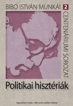 Bibó István - Politikai hisztériák
