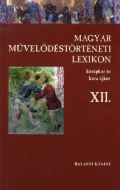 Kszeghy Pter   (Szerk.) - Magyar Mveldstrtneti Lexikon XII.