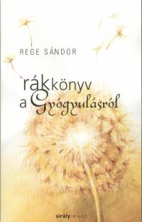 Rege Sándor - Rákkönyv a gyógyulásról